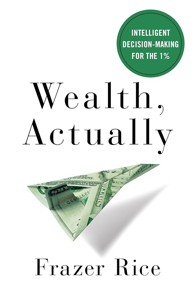 Book cover of 'Wealth, Actually' by Frazer Rice featuring a money origami plane and the subtitle 'Intelligent Decision-Making for the 1%'.